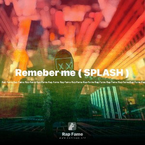 Remeber me ( SPLASH )