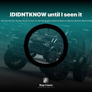 IDIDNTKNOW until I seen it