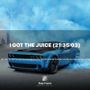 I got the Juice (21:35:03)