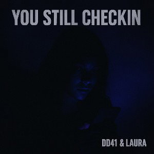 DD41 & LAURA - You Still Checkin 