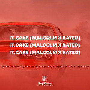 It. Cake (MALCOLM X RATED)