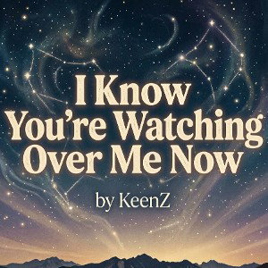 I Know You’re Watching Over Me Now - KeenZ (Original Audio)