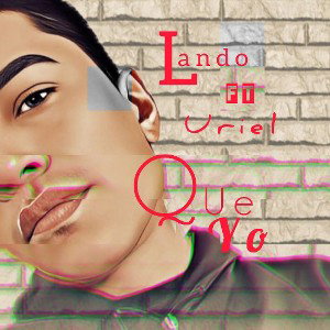Lando X Uriel - QUE YO   (BY:LUCRATO)   De la calle al éxito 