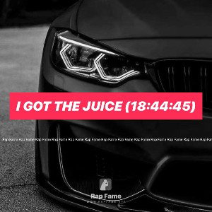 I got the Juice (18:44:45)