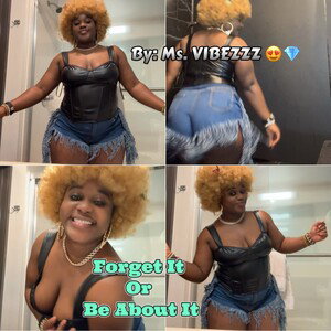 Forget It or Be About It by Ms. Vibezzz