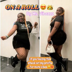 On a Roll by Ms.Vibezzz 