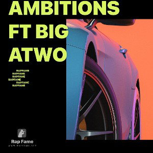AMBITIONS ft Big ATwo