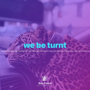 we be turnt 