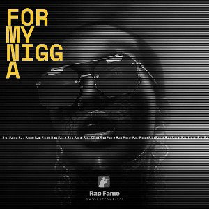 for my nigga 