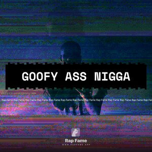 goofy ass nigga 