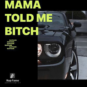 mama told me bitch 