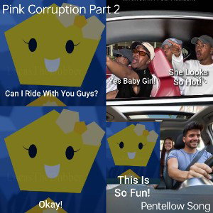 Pink Corruption Part 2 - Pentellow Song