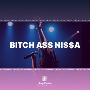 BITCH ass Ni$$a