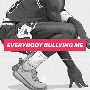 Everybody bullying me