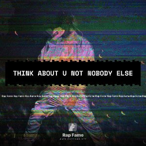 think about u not nobody else 
