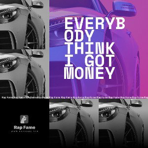 Everybody think I got money