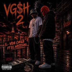 5.- VGCH - Vida Chola FT. El Misterio - VG$H 2