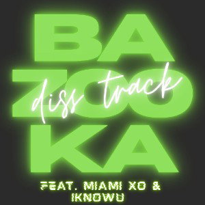 bazooka (diss track); feat.@miamixo & @iknowwu