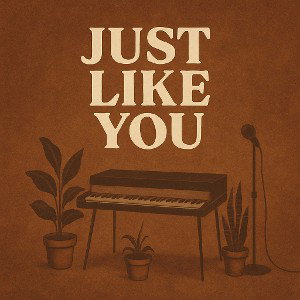 Just Like You