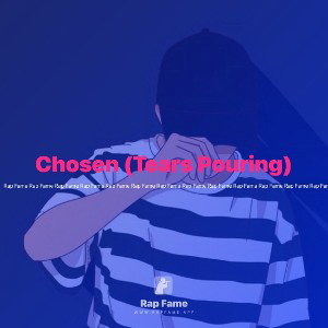 Chosen (Tears Pouring)