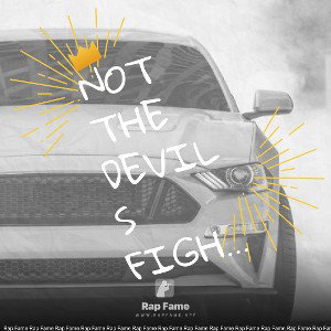 Not the devils fight .