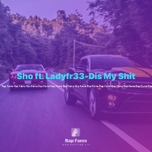 Sho ft. Ladyfr33-Dis My Shit
