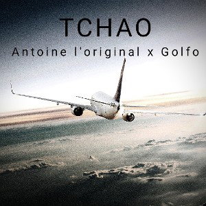 Antoine l'original x Golfo "TCHAO"
