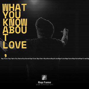 What you know about love,  