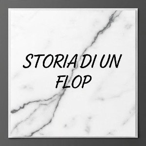 STORIA DI UN FLOP