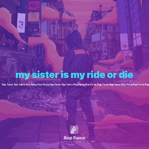 my sister is my ride or die