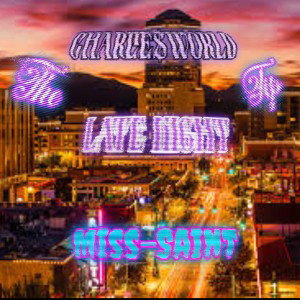 “LATE NIGHT TIP” -Charlie$World & Miss-Saint.@misssaint01
