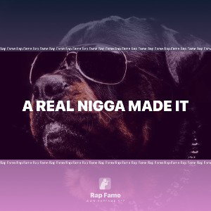 a real nigga made it 