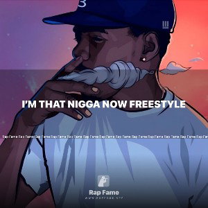 I’m that nigga now freestyle