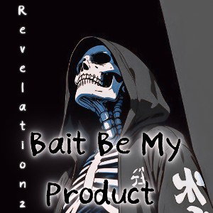 Bait Be My Product - Revelationz