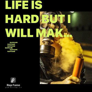Life is hard but I will make it 