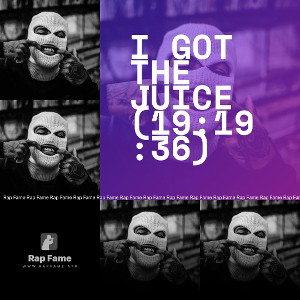 I got the Juice (19:19:36)