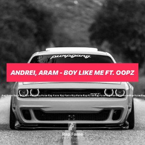 Andrei, Aram - BOY LIKE ME ft. Oopz 