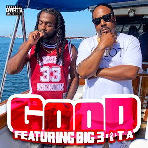 Good (Featuring Big 3 & T A)