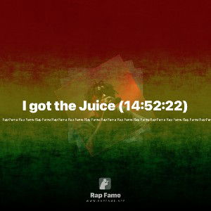 I got the Juice (14:52:22)