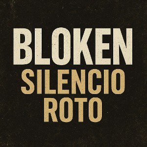 BLOKEN[ SILENCIO ROTO]