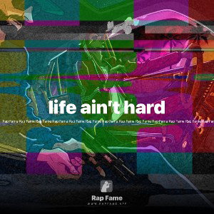 life ain’t hard