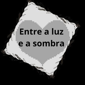 entre a luz e a Sombra 