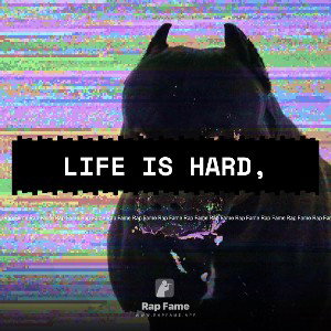 Life is hard,