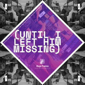 (Until I left him missing)