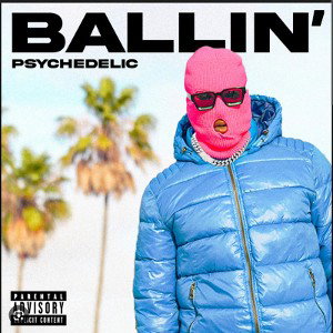 PSYCHEDELIC BALLIN' 