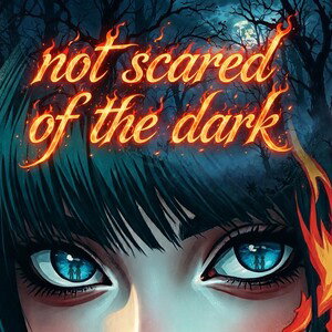 Not scared of the dark