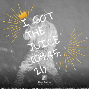 I got the Juice (09:45:21)