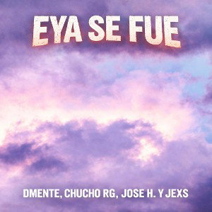 Eya Se Fue Remix (ft. Chucho RG con José Hernández y Jexs)