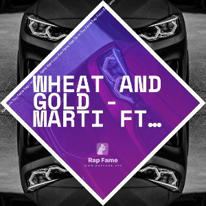 Wheat And Gold - Marti Ft. Shiy