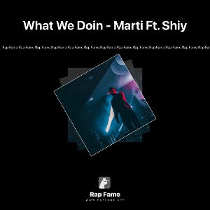 What We Doin - Marti Ft. Shiy